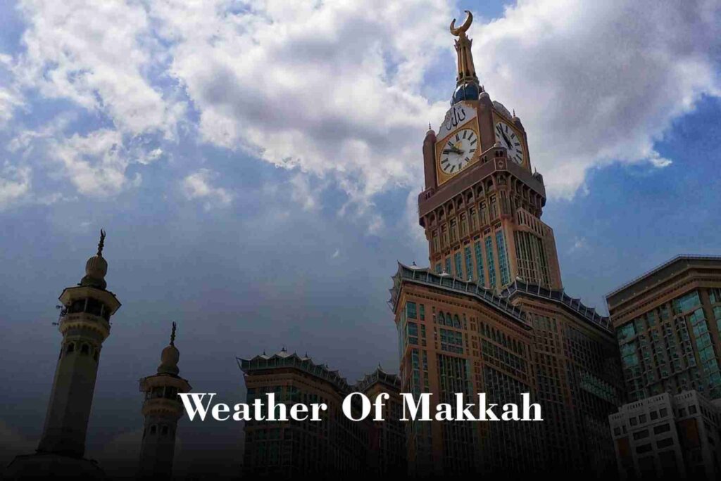 Weather Guide for Makkah – Best Time to Visit the Holy City.